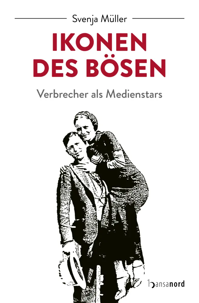 Cover: 9783947145621 | Ikonen des Bösen | Verbrecher als Medienstars | Svenja Müller | Buch