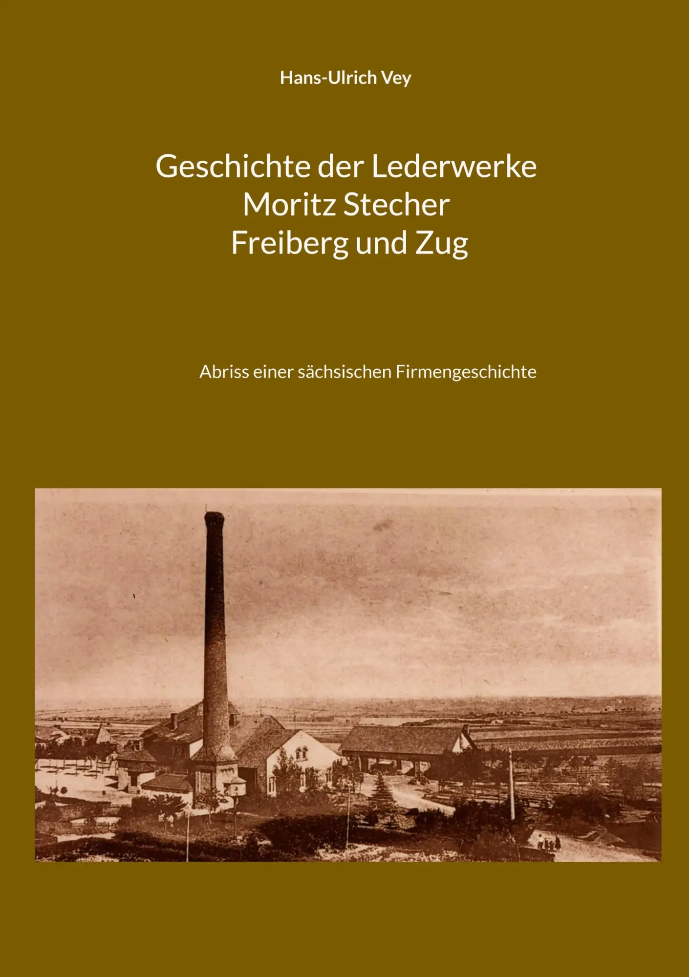 Cover: 9783696365721 | Geschichte der Lederwerke Moritz Stecher Freiberg und Zug | Vey | Buch