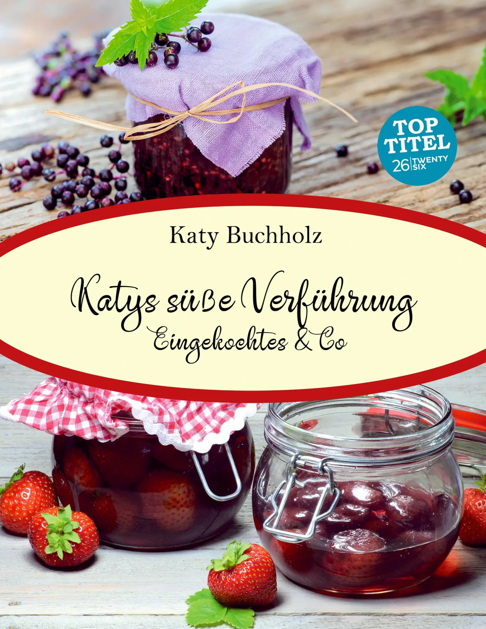 Cover: 9783740745721 | Katys süße Verführung | Eingekochtes &amp; Co | Katy Buchholz | Buch