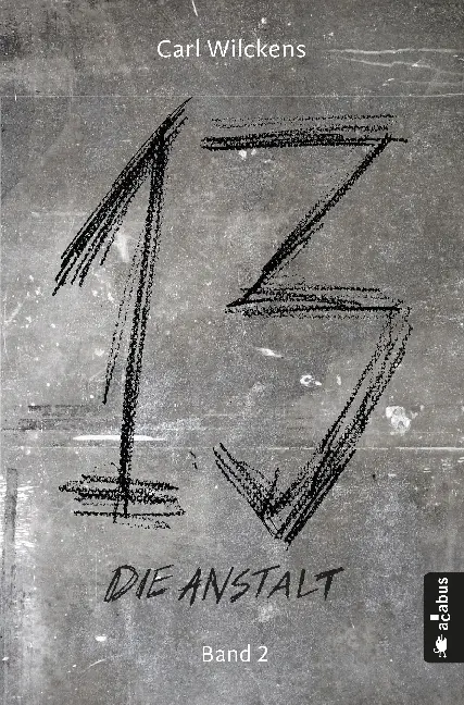 Cover: 9783862825721 | Dreizehn - Die Anstalt | Roman | Carl Wilckens | Taschenbuch | 304 S.