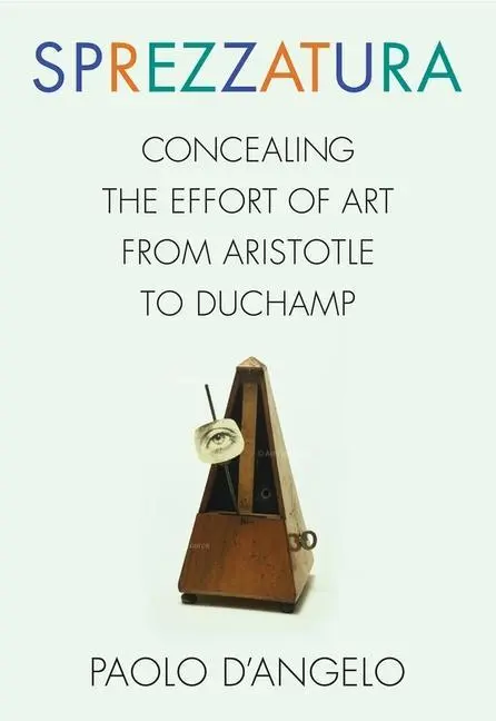 Cover: 9780231175821 | Sprezzatura – Concealing the Effort of Art from Aristotle to Duchamp