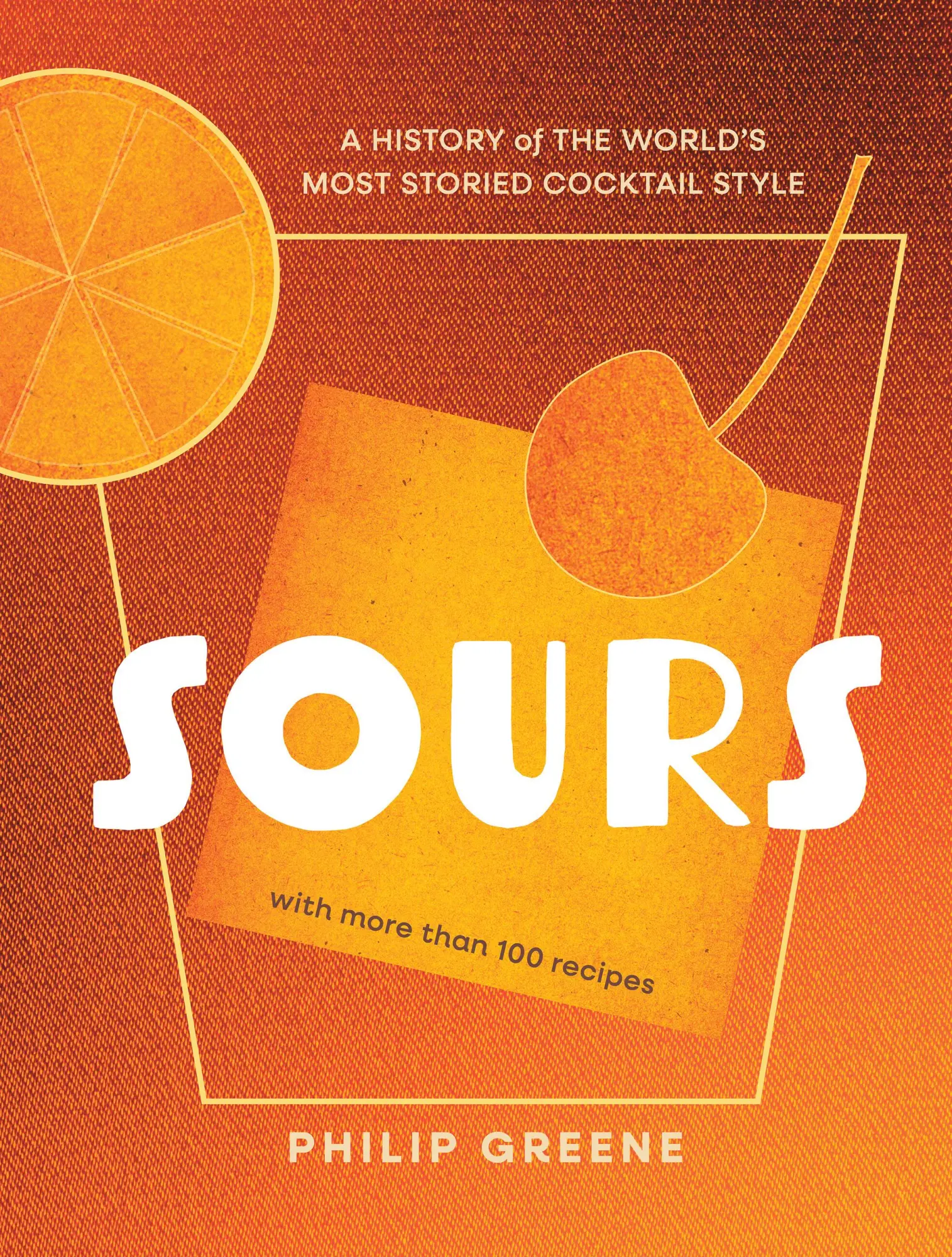 Cover: 9781454946021 | Sours | A History of the World's Most Storied Cocktail Style | Greene
