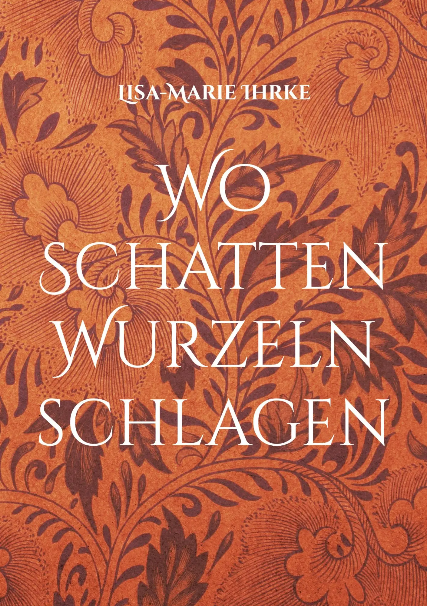 Cover: 9783769356021 | Wo Schatten Wurzeln schlagen | Poetry | Lisa-Marie Ihrke | Taschenbuch