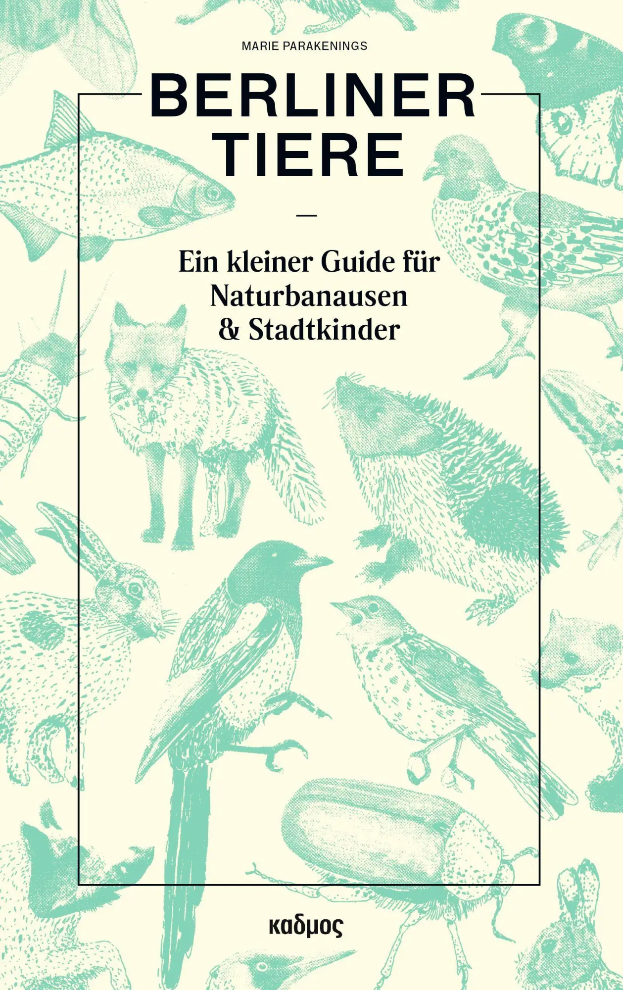 Cover: 9783865996121 | Berliner Tiere | Ein kleiner Guide für Naturbanausen und Stadtkinder