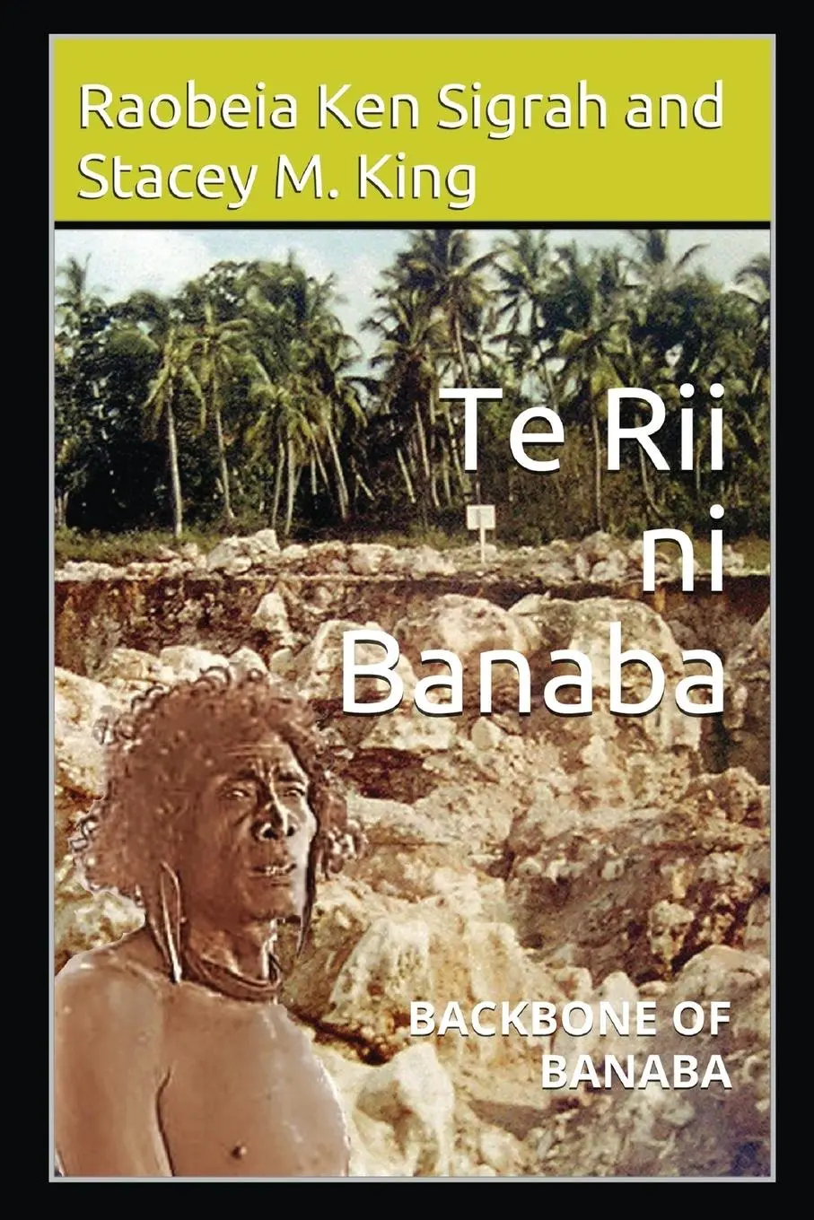 Cover: 9780648546221 | Te Rii ni Banaba | Backbone of Banaba | Raobeia Ken Sigrah (u. a.)