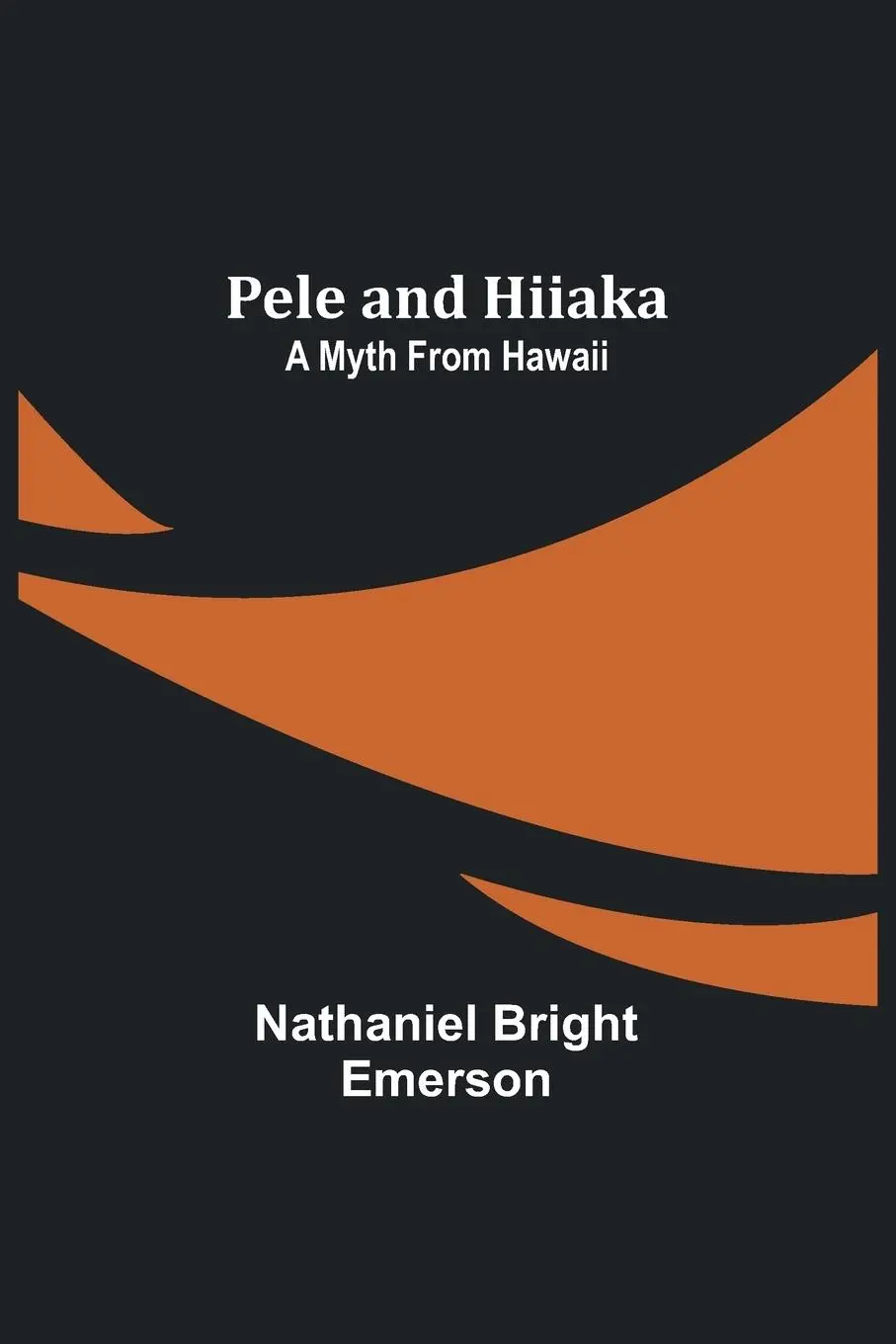 Cover: 9789357726221 | Pele and Hiiaka | A Myth From Hawaii | Nathaniel Bright Emerson | Buch