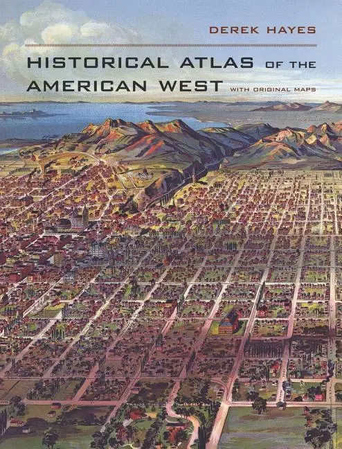 Cover: 9780520256521 | Historical Atlas of the American West | With Original Maps | Hayes