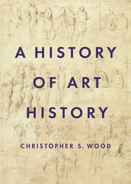 Cover: 9780691156521 | A History of Art History; . | Christopher S. Wood | Buch | Gebunden