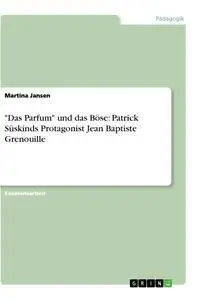 Cover: 9783656206521 | "Das Parfum" und das Böse: Patrick Süskinds Protagonist Jean...