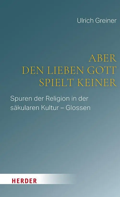 Cover: 9783451026621 | Aber den lieben Gott spielt keiner | Ulrich Greiner | Buch | 136 S.