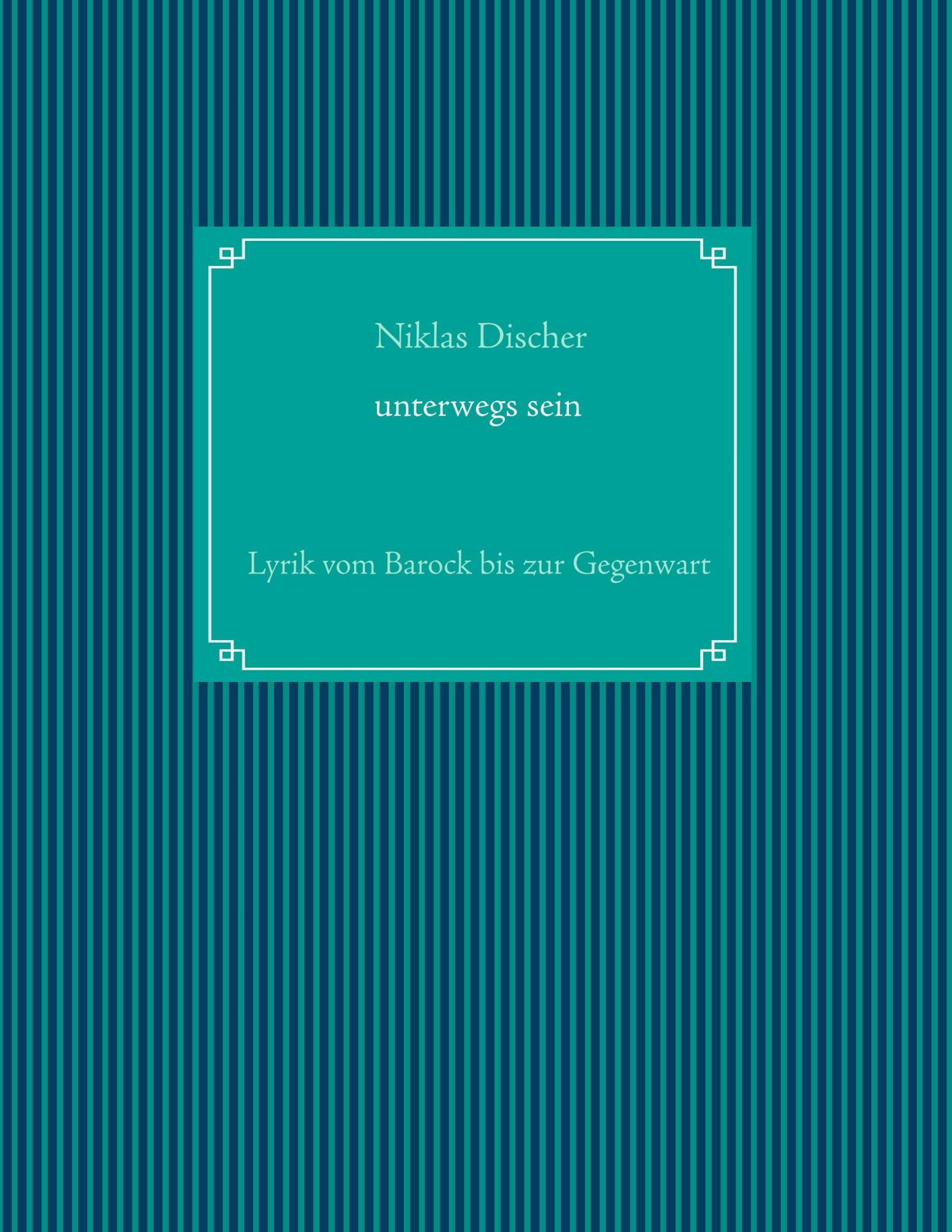 Cover: 9783746076621 | "Unterwegs sein" Lyrik vom Barock bis zur Gegenwart | Niklas Discher
