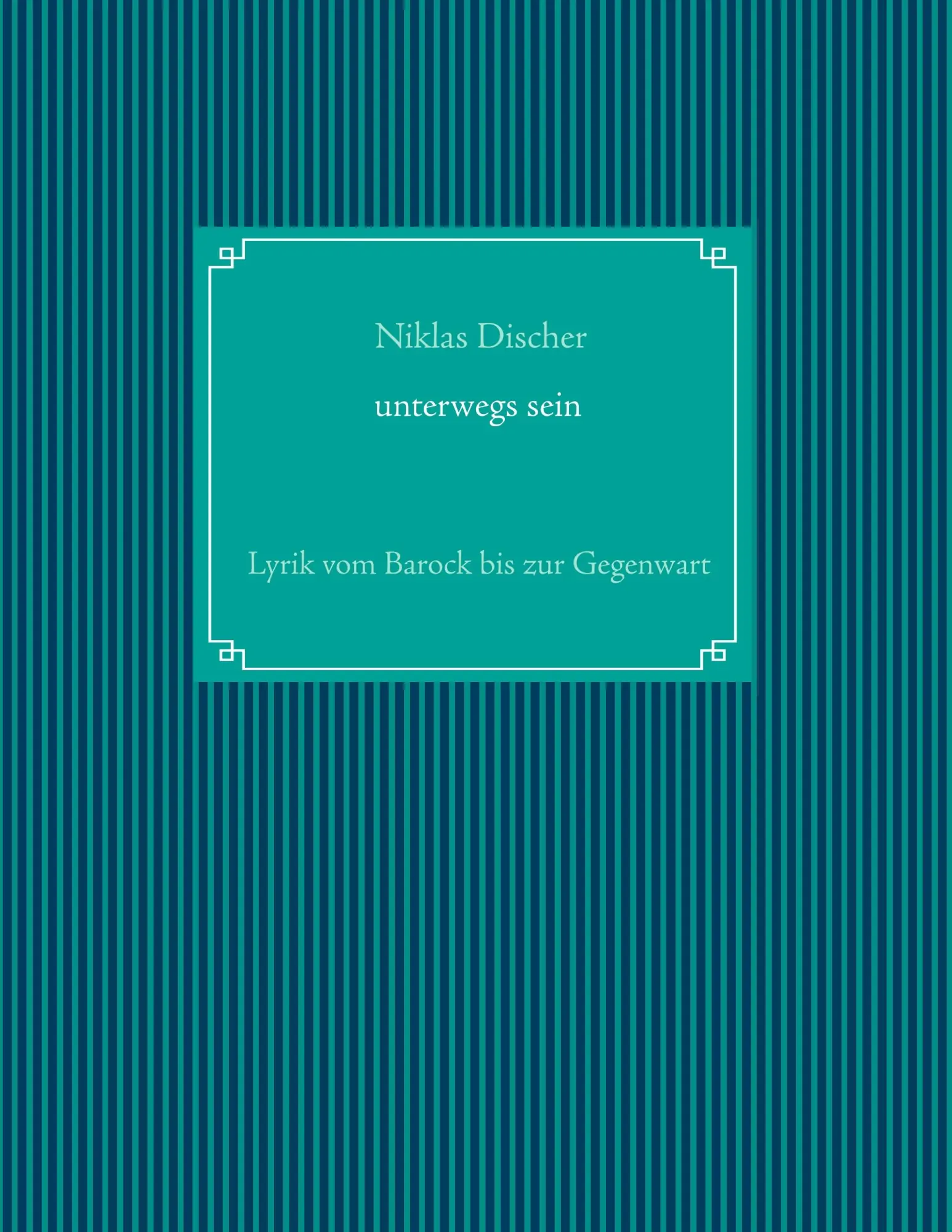 Cover: 9783746076621 | "Unterwegs sein" Lyrik vom Barock bis zur Gegenwart | Niklas Discher