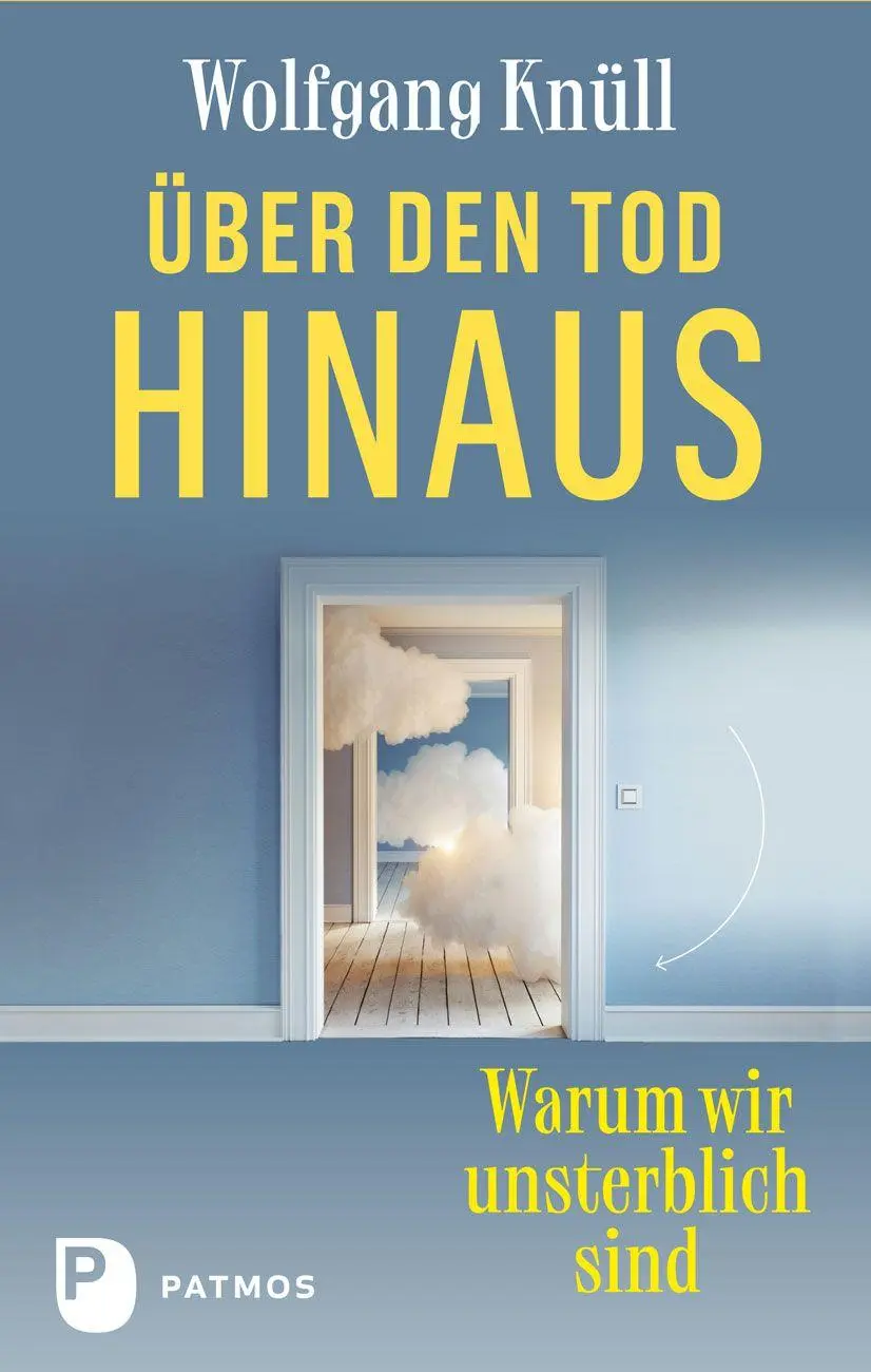 Cover: 9783843616621 | Über den Tod hinaus | Warum wir unsterblich sind | Wolfgang Knüll