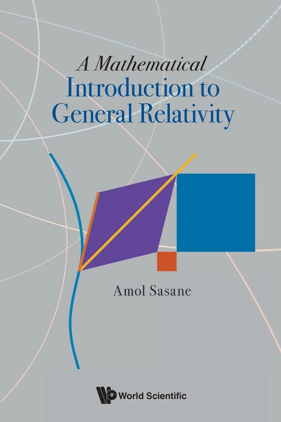 Cover: 9789811256721 | MATHEMATICAL INTRODUCTION TO GENERAL RELATIVITY, A | Amol Sasane