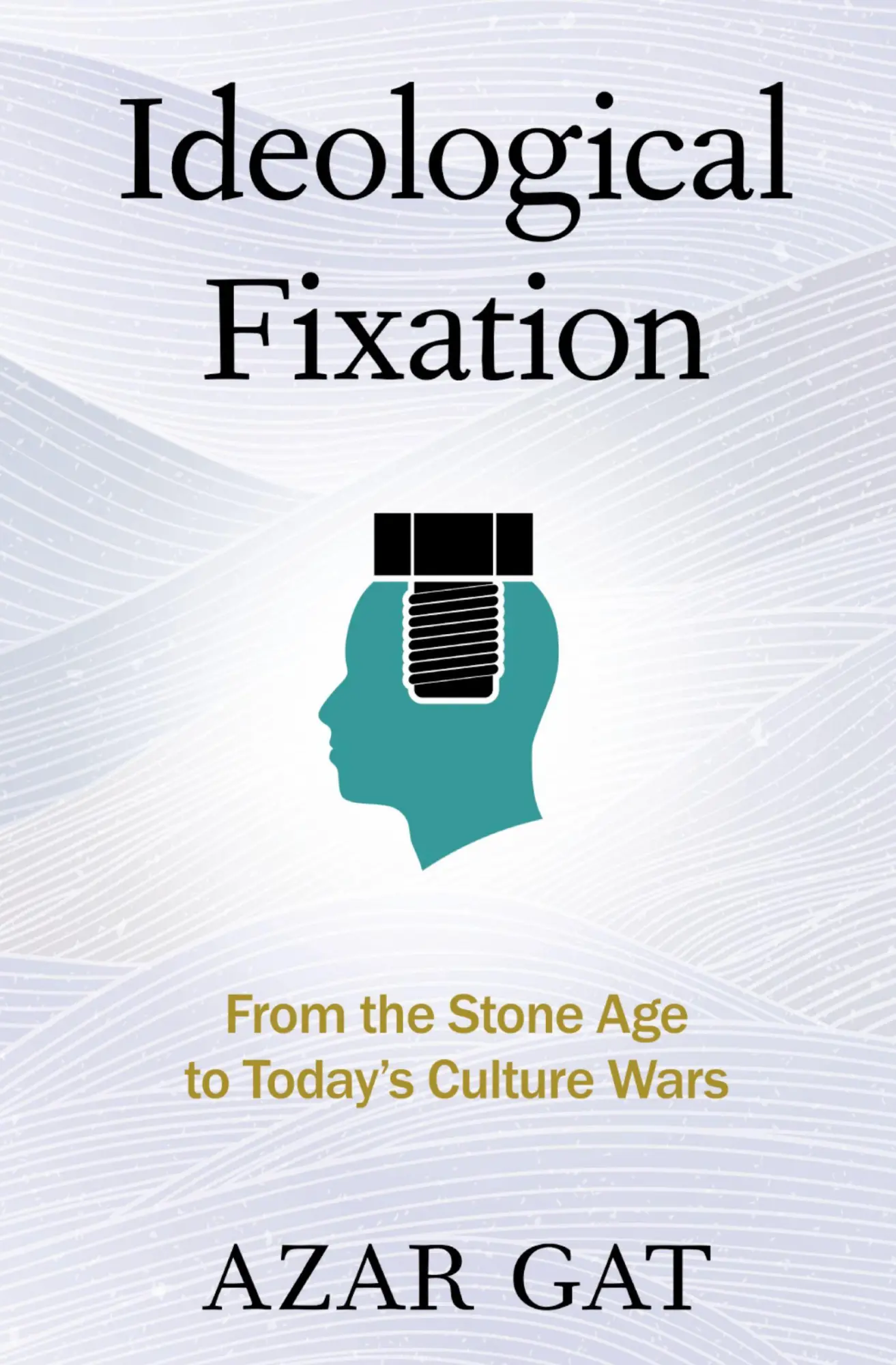 Cover: 9780197806821 | Ideological Fixation | From the Stone Age to Today's Culture Wars