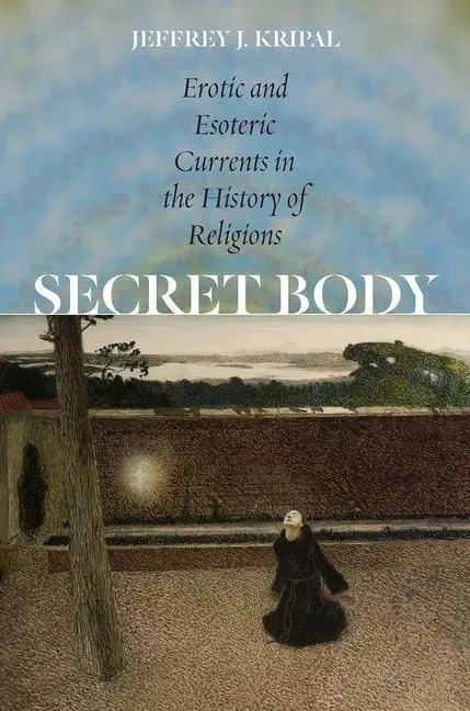 Cover: 9780226126821 | Secret Body – Erotic and Esoteric Currents in the History of Religions