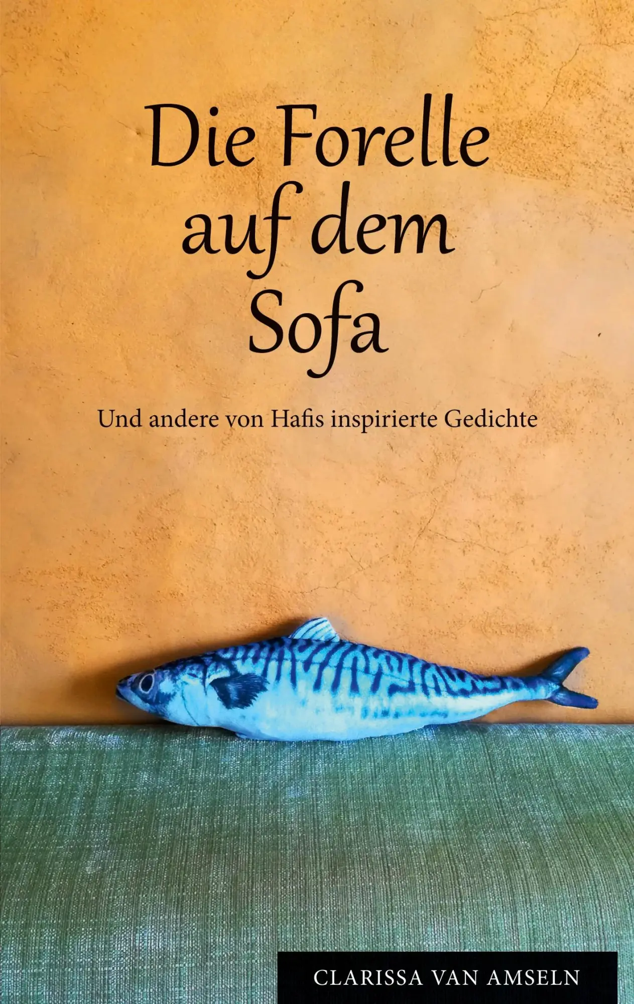 Cover: 9783759786821 | Die Forelle auf dem Sofa | Und andere von Hafis inspirierte Gedichte