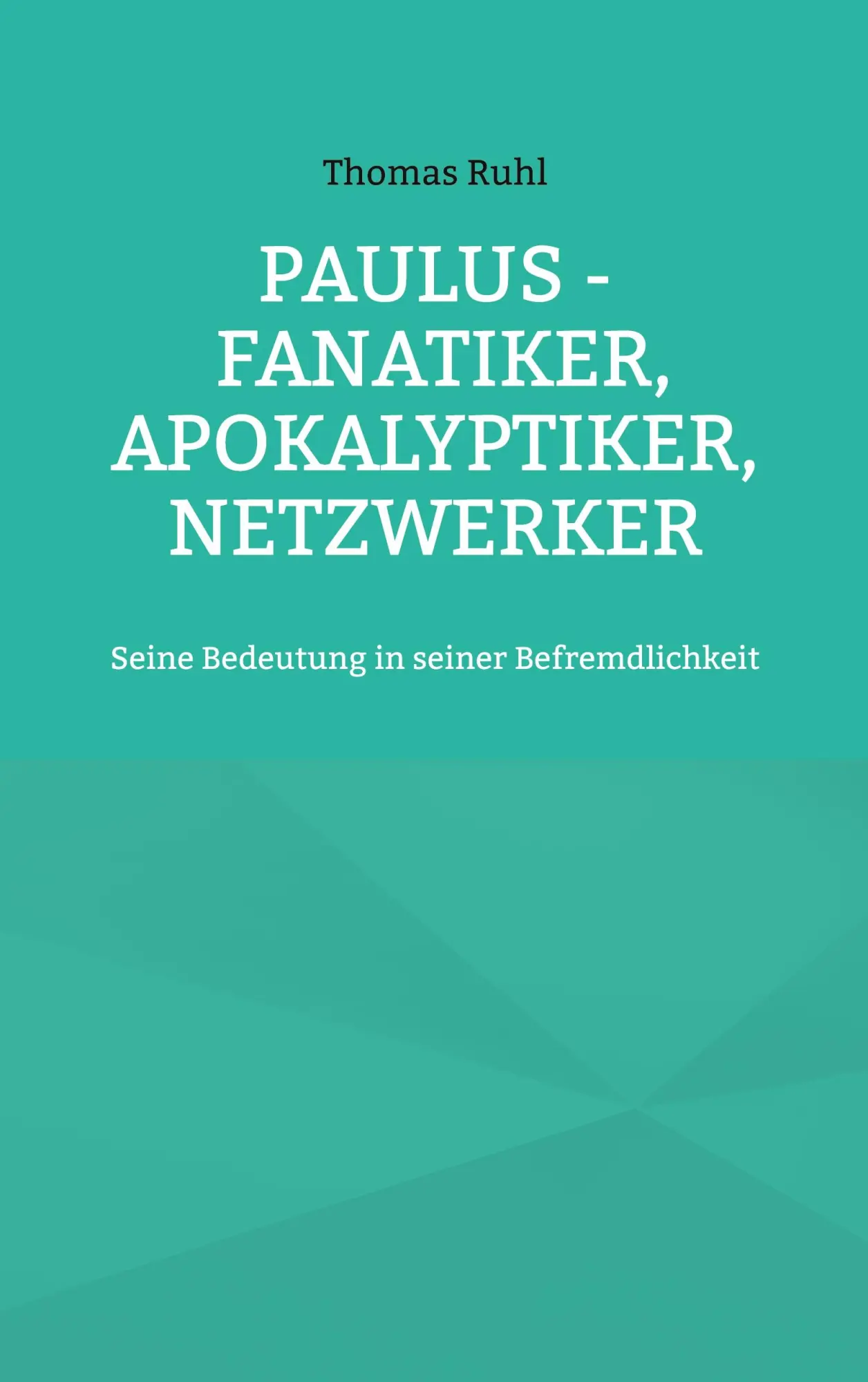 Cover: 9783756256921 | Paulus - Fanatiker, Apokalyptiker, Netzwerker | Thomas Ruhl | Buch