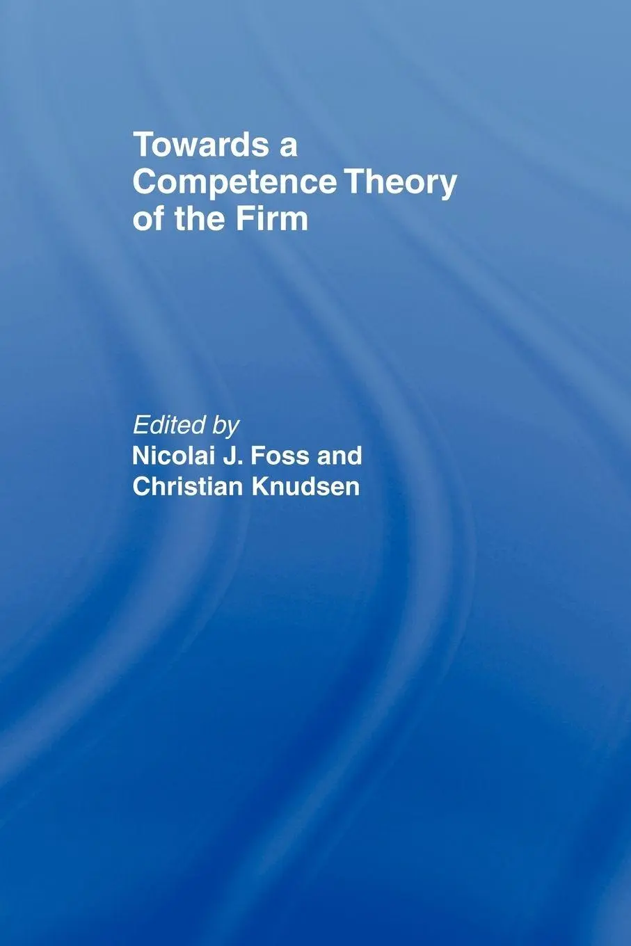 Cover: 9780415407021 | Towards a Competence Theory of the Firm | Nicolai Foss (u. a.) | Buch
