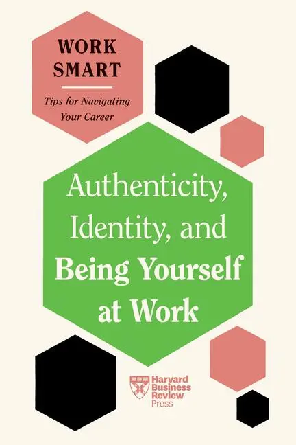 Cover: 9781647827021 | Authenticity, Identity, and Being Yourself at Work (HBR Work Smart...