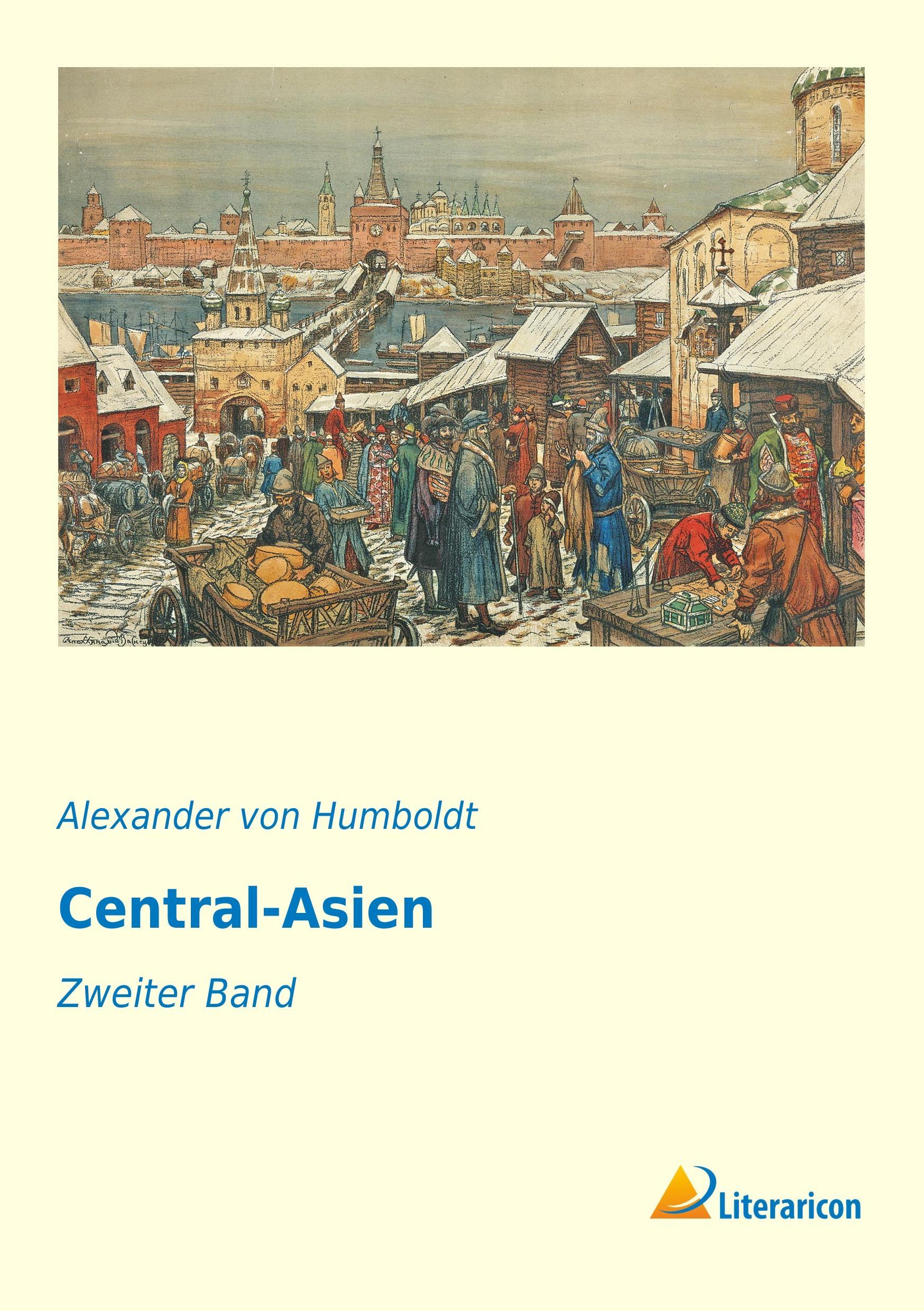 Central-Asien | Zweiter Band | Alexander Von Humboldt | Taschenbuch | Paperback | 468 S. | Deutsch | 2016 | Literaricon Verlag | EAN 9783956977121 - Humboldt, Alexander Von