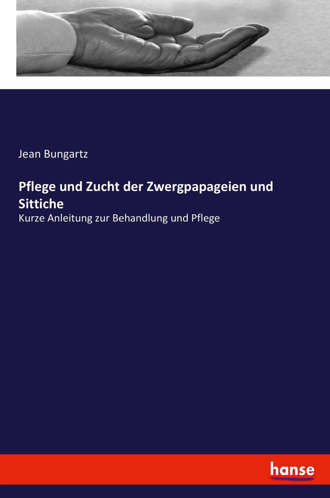 Cover: 9783337357221 | Pflege und Zucht der Zwergpapageien und Sittiche | Jean Bungartz