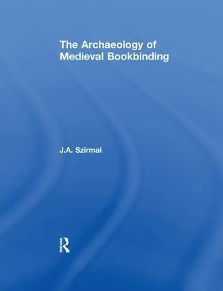 Cover: 9781138247321 | The Archaeology of Medieval Bookbinding | J. A. Szirmai | Taschenbuch
