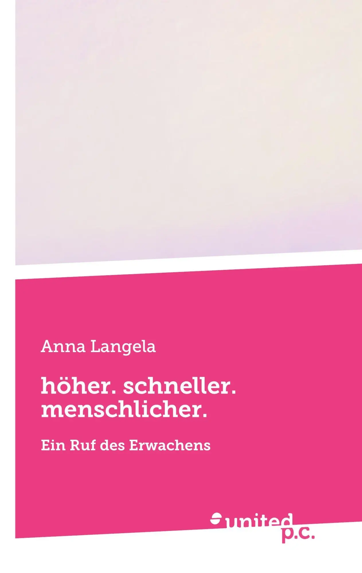Cover: 9783710337321 | höher. schneller. menschlicher. | Ein Ruf des Erwachens | Anna Langela