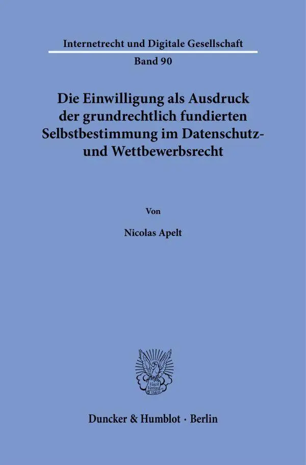 Die Einwilligung als Ausdruck der grundrechtlich fundierten Selbstbestimmung im Datenschutz- und Wettbewerbsrecht