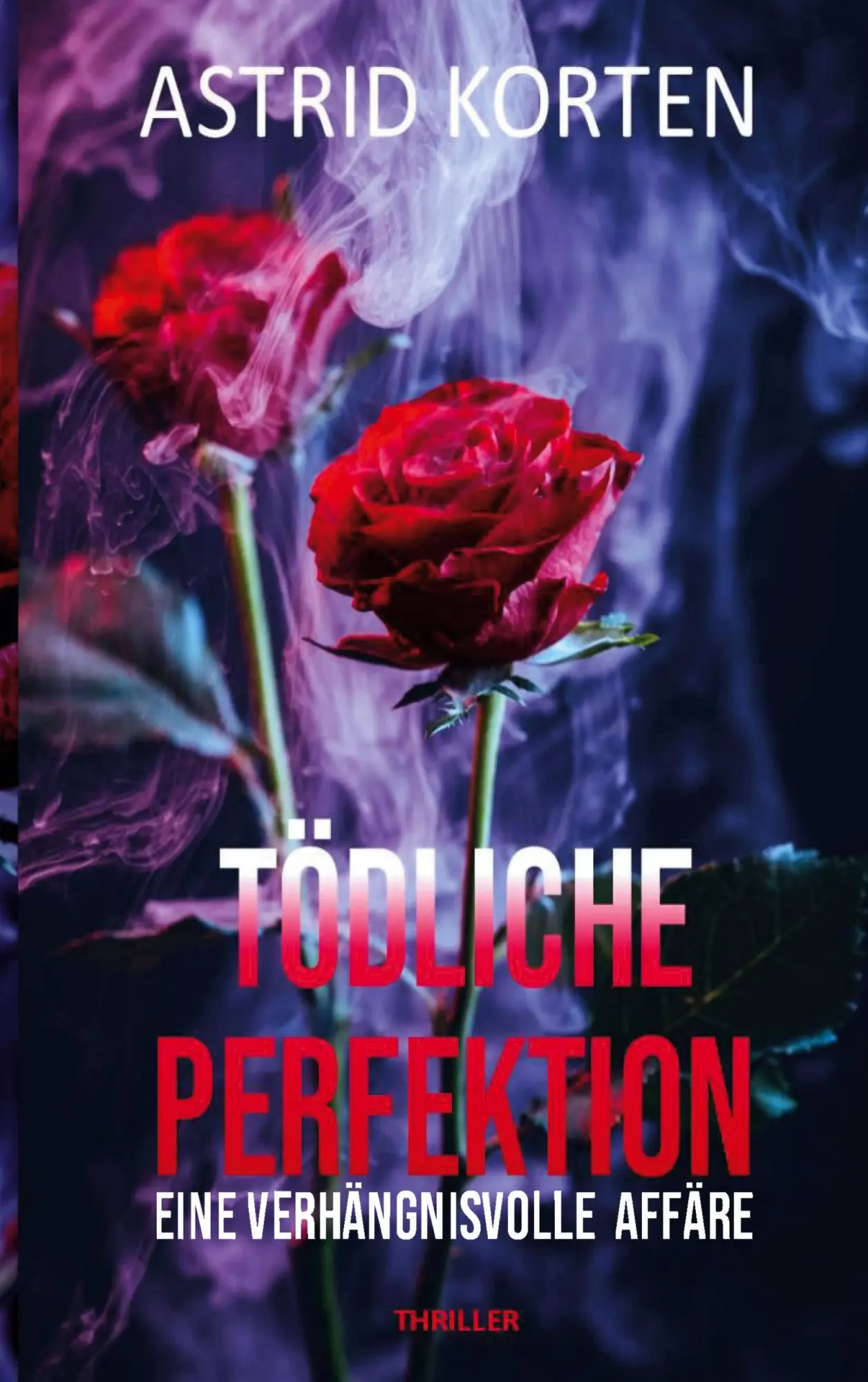 Cover: 9783759777621 | Tödliche Perfektion | Eine verhängnisvolle Affäre | Astrid Korten