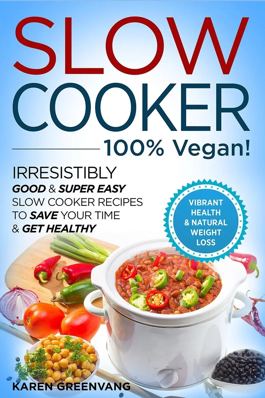 Cover: 9781913857721 | Slow Cooker - 100% VEGAN! - Irresistibly Good &amp; Super Easy Slow...