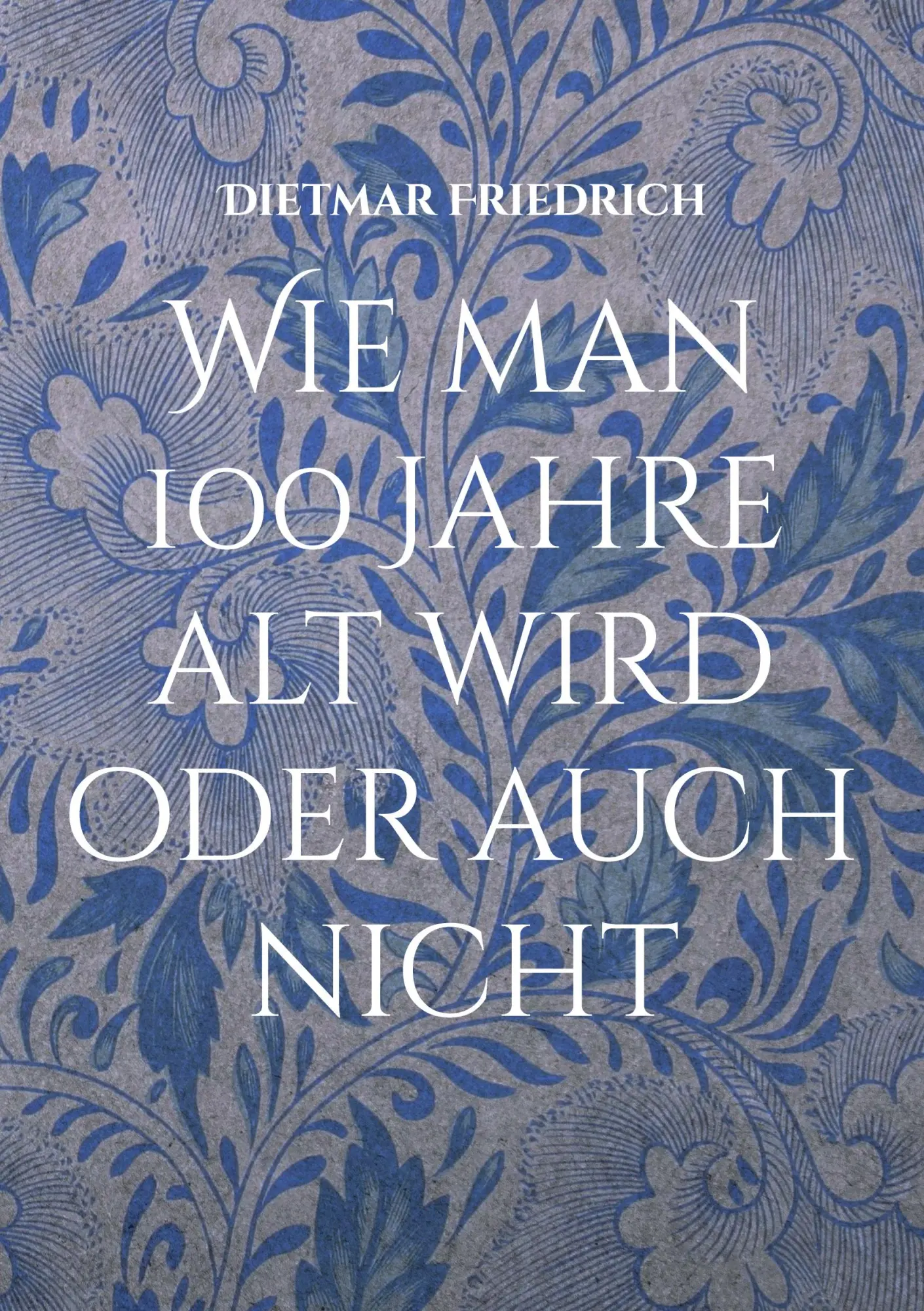 Cover: 9783769357721 | Wie man 100 Jahre alt wird oder auch nicht | Dietmar Friedrich | Buch
