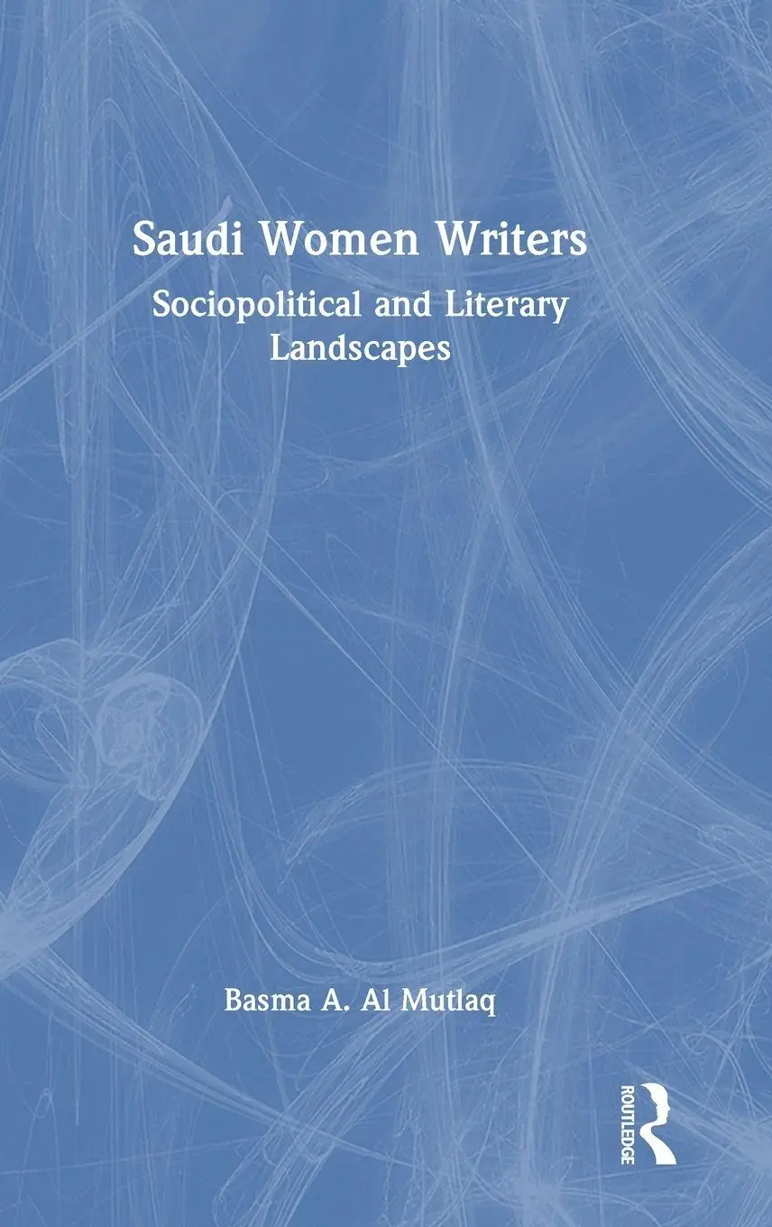 Cover: 9781032887821 | Saudi Women Writers | Sociopolitical and Literary Landscapes | Mutlaq