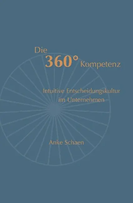 Cover: 9783732307821 | Die 360° Kompetenz | Intuitive Entscheidungskultur im Unternehmen
