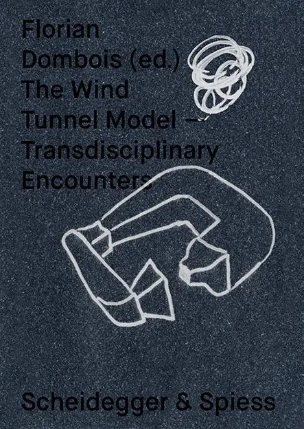 Cover: 9783858817921 | The Wind Tunnel Model | Transdisciplinary Encounters | Florian Dombois