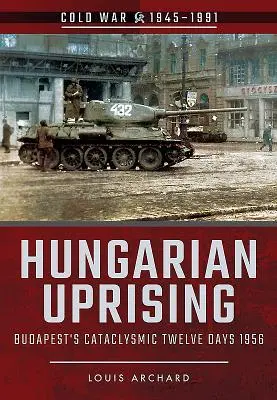 Cover: 9781526708021 | Hungarian Uprising: Budapest's Cataclysmic Twelve Days, 1956 | Archard