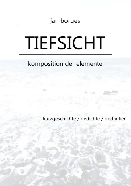 Cover: 9783737548021 | TIEFSICHT | Komposition der Elemente | Jan Borges | Taschenbuch