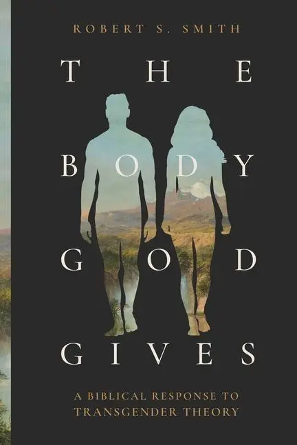 Cover: 9781683598121 | The Body God Gives | A Biblical Response to Transgender Theory | Smith