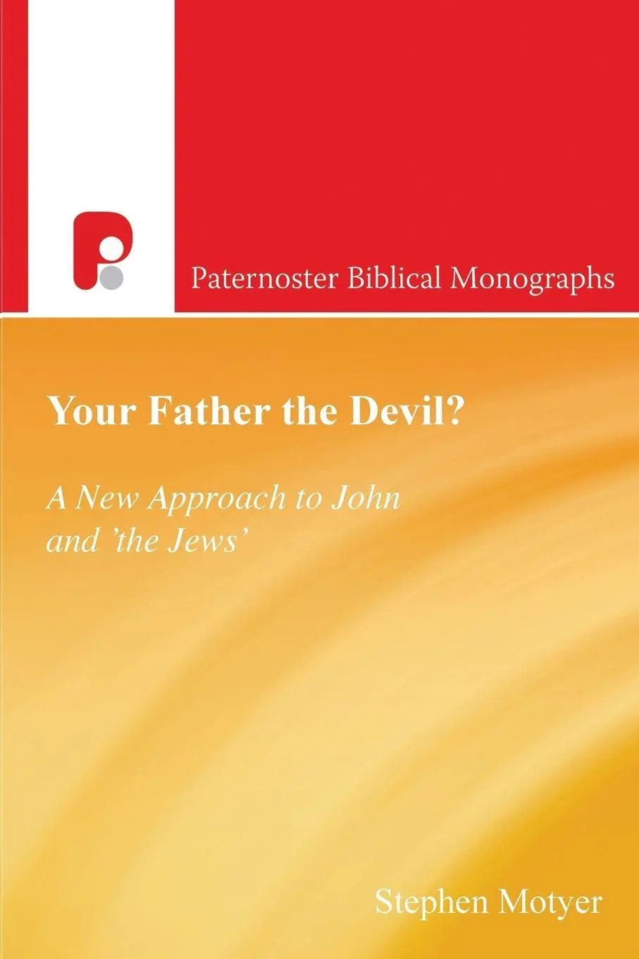 Cover: 9780853648321 | Your Father the Devil? | A New Approach to John and the Jews | Motyer