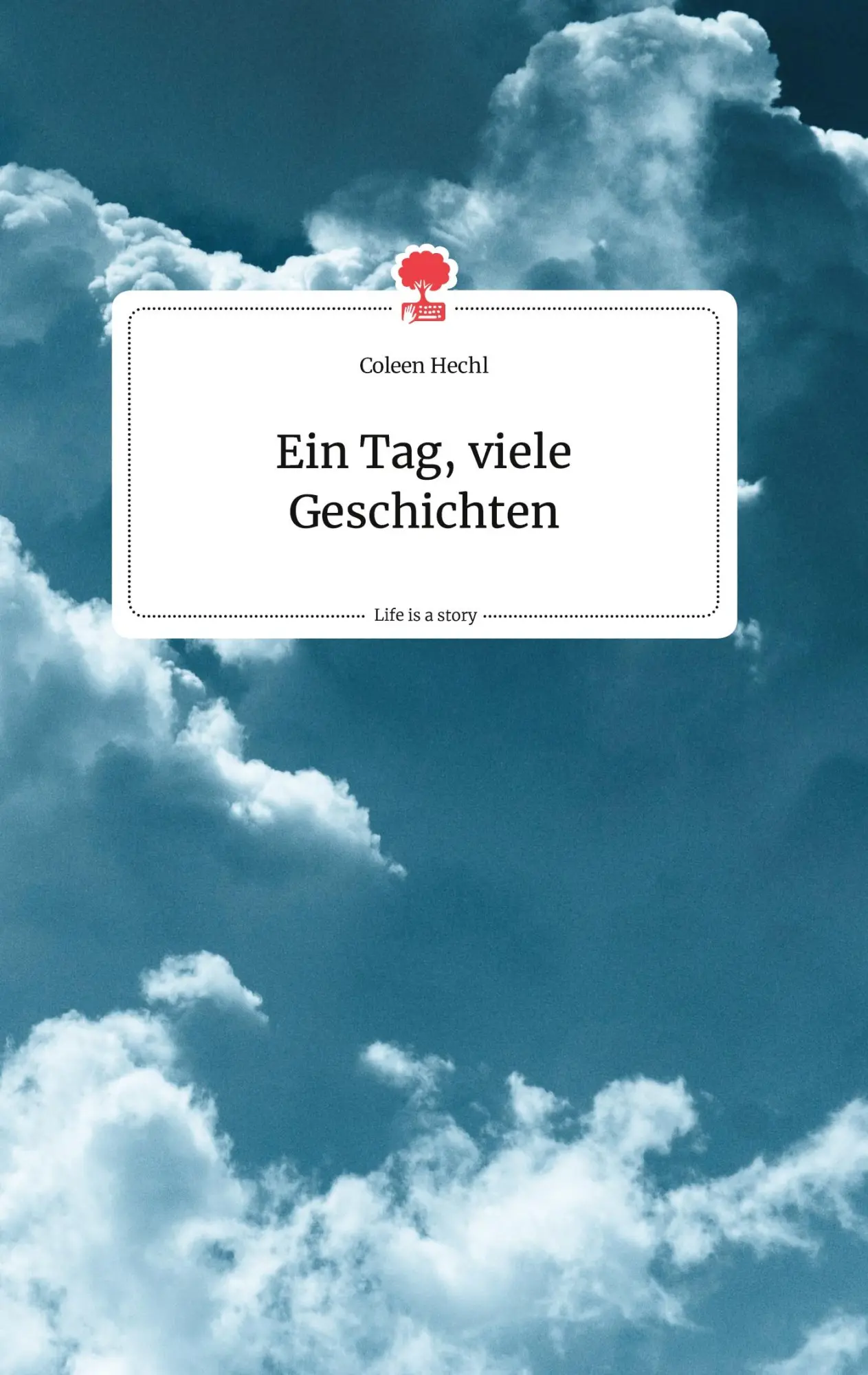 Cover: 9783990878521 | Ein Tag, viele Geschichten. Life is a Story - story.one | Coleen Hechl