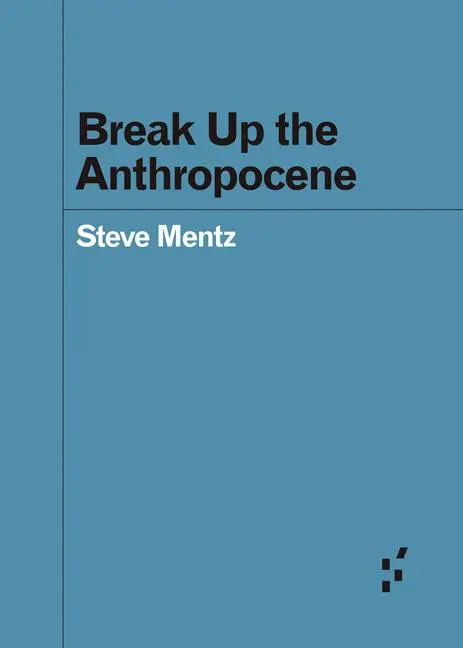 Cover: 9781517908621 | Break Up the Anthropocene | Steve Mentz | Taschenbuch | Englisch