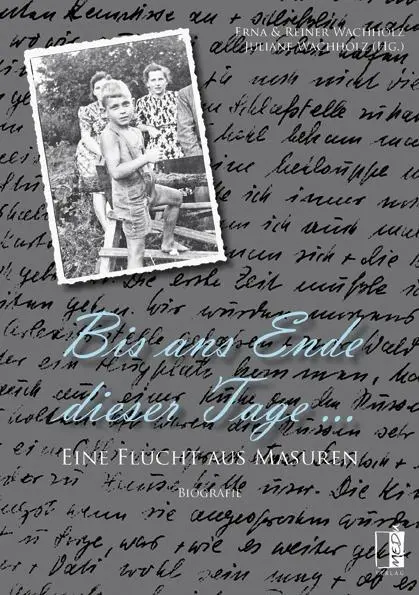 Cover: 9783944948621 | Bis ans Ende dieser Tage ... | Eine Flucht aus Masuren | Wachholz