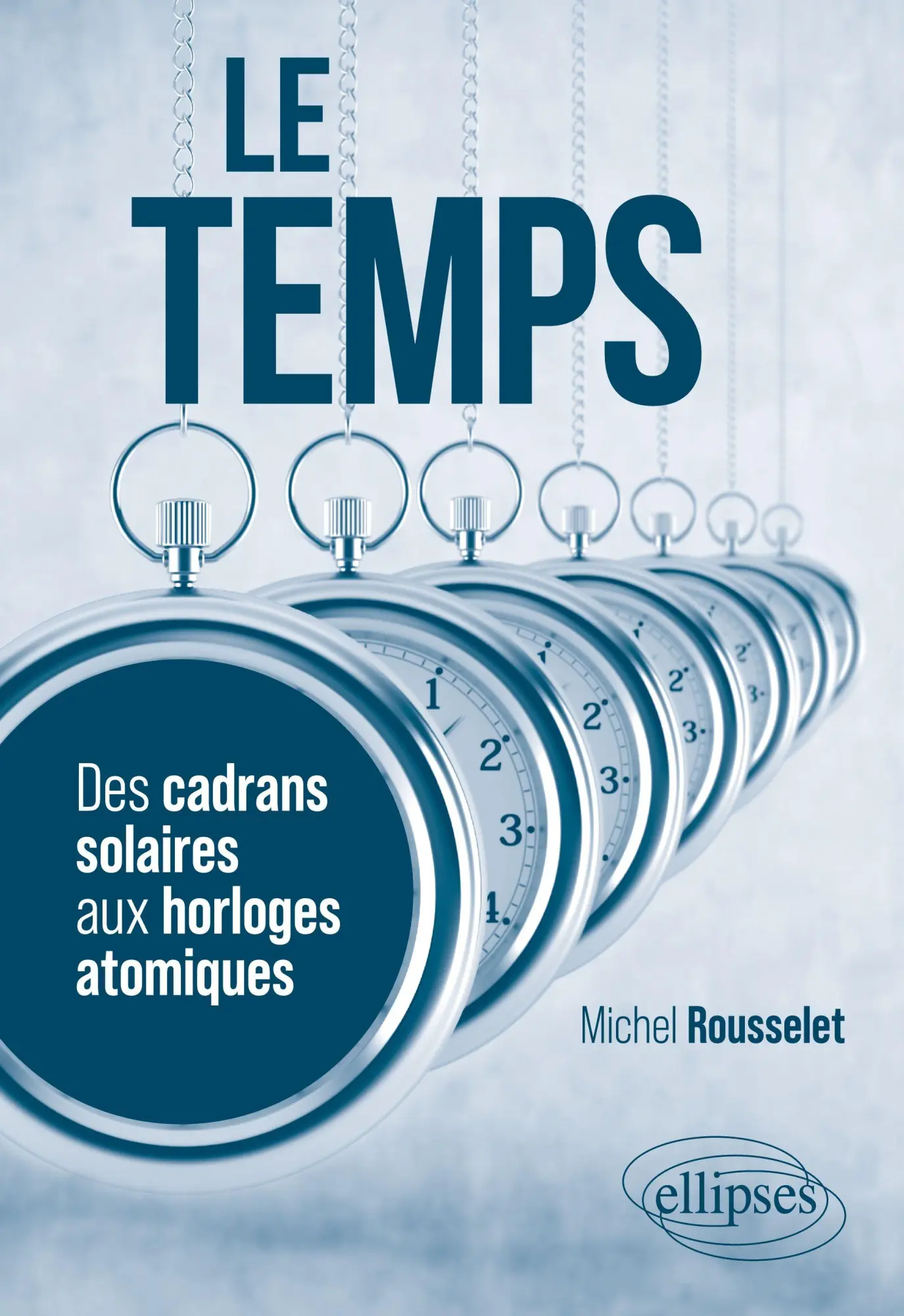 Cover: 9782340108721 | Le temps | Des cadrans solaires aux horloges atomiques | Rousselet