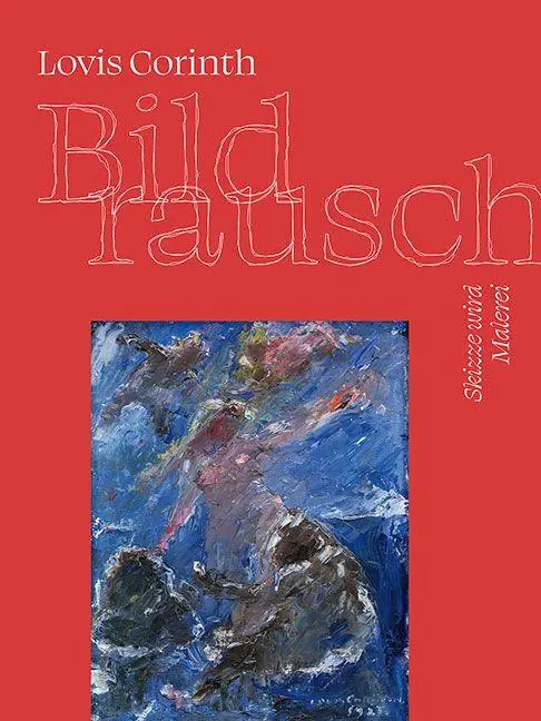 Cover: 9783954988921 | Lovis Corinth. Bildrausch | Skizze wird Malerei. Ausstellungskatalog