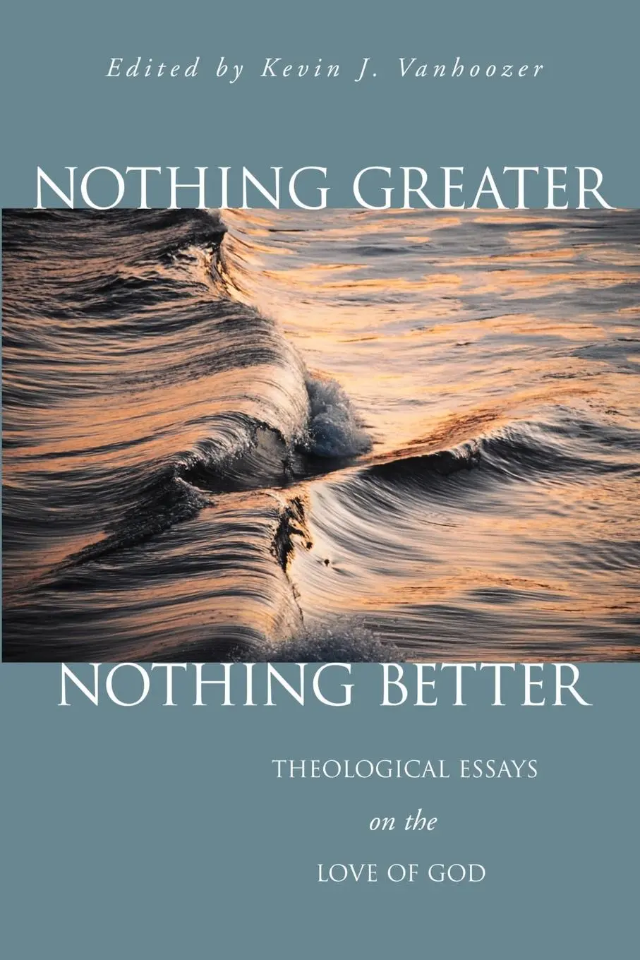 Cover: 9780802849021 | Nothing Greater, Nothing Better | Kevin J. Vanhoozer | Taschenbuch