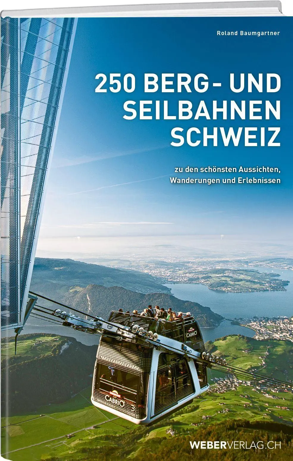 Cover: 9783038189121 | 250 Berg- und Seilbahnen Schweiz | Roland Baumgartner | Buch | 432 S.