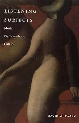 Cover: 9780822319221 | Listening Subjects | Music, Psychoanalysis, Culture | David Schwarz