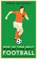 Cover: 9781781259221 | What We Think About When We Think About Football | Simon Critchley
