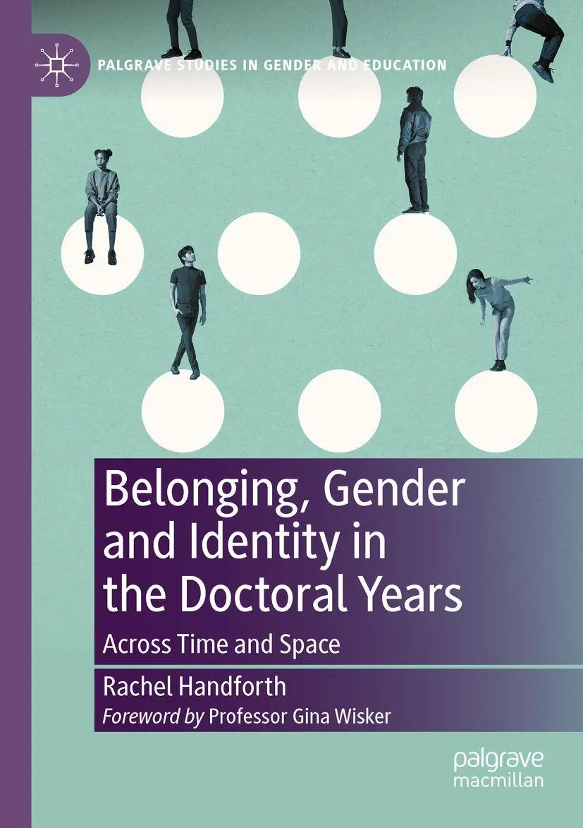 Belonging, Gender and Identity in the Doctoral Years: Across Time and Space (Palgrave Studies in Gender and Education)