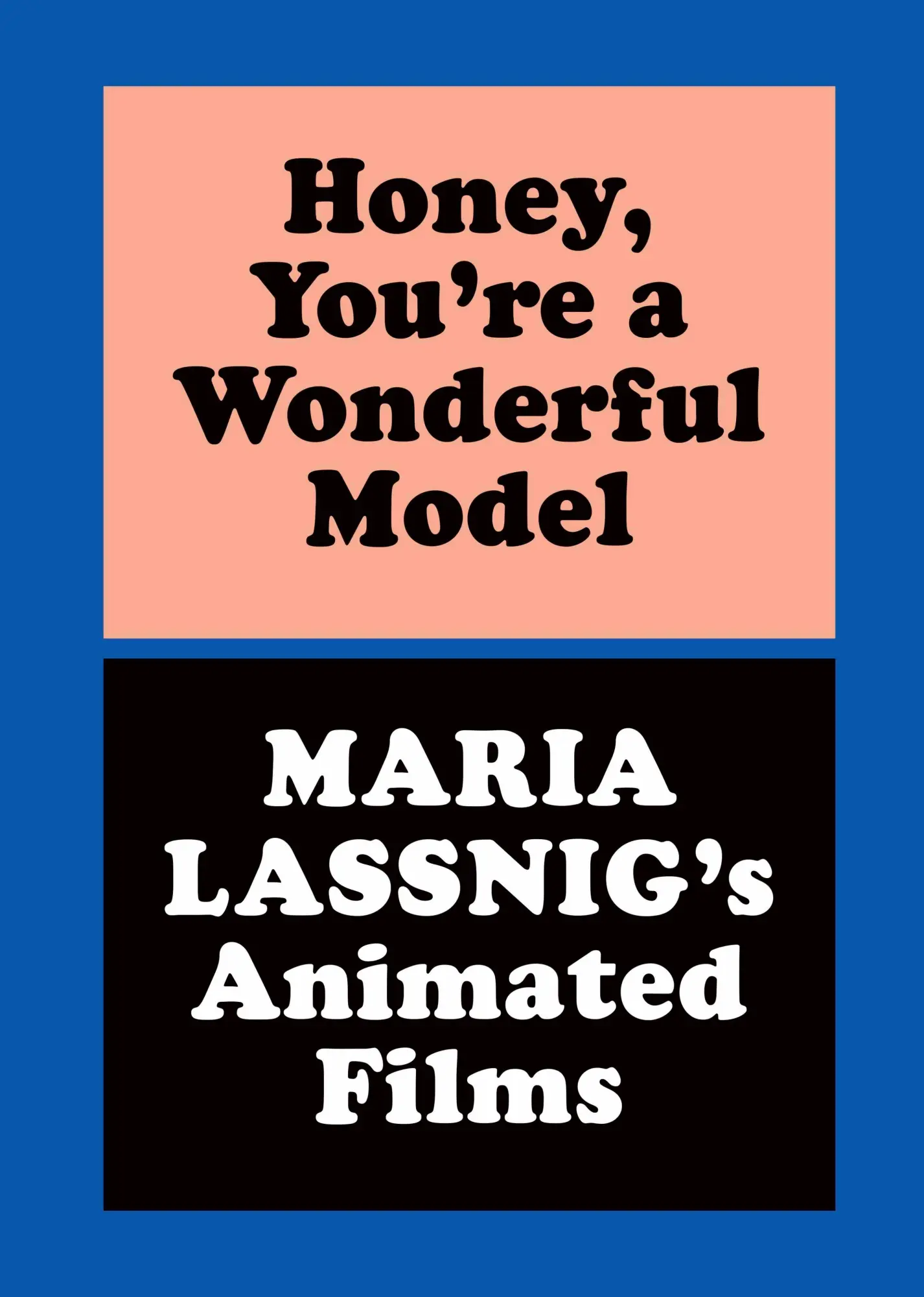 Honey, You're a Wonderful Model: Maria Lassnig's Animated Films - Neuware